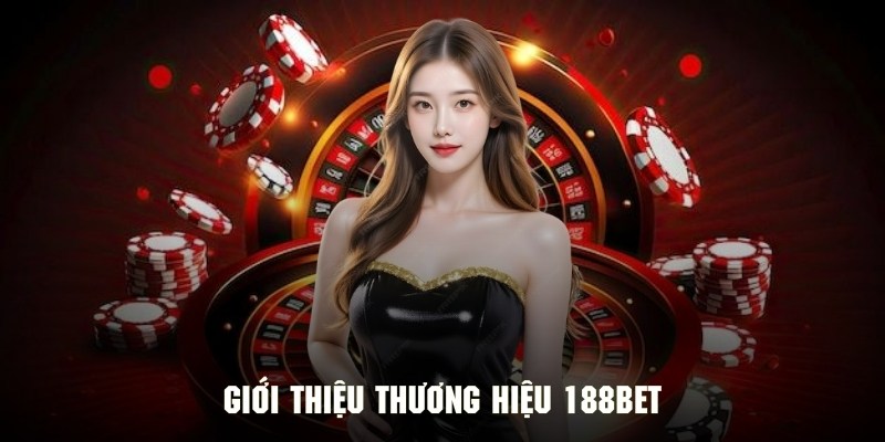 Giới thiệu các dữ liệu cơ bản về thương hiệu giải trí 188Bet