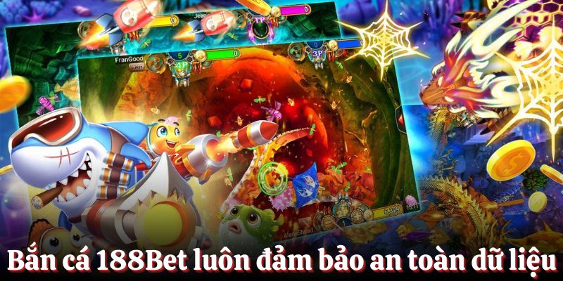 Bắn cá 188Bet luôn đảm bảo an toàn dữ liệu cho mọi khách hàng
