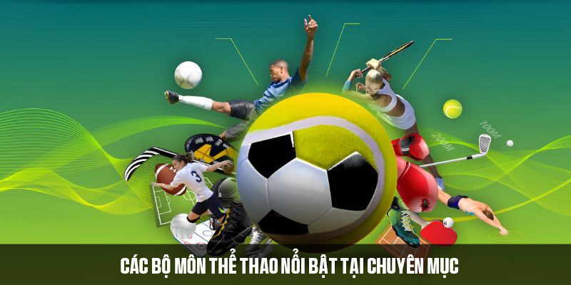 Các bộ môn thể thao nổi bật tại chuyên mục 