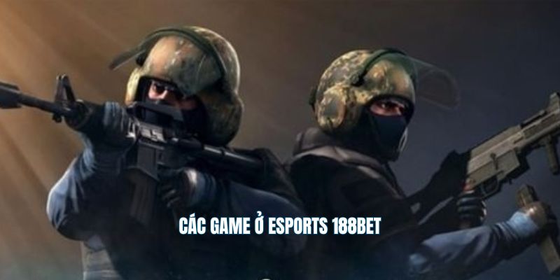 Các game ở Esports 188Bet