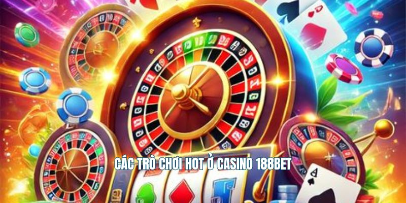 Các trò chơi hot ở casino 188Bet