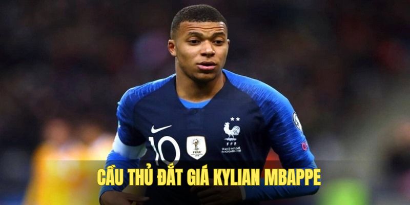 Kylian Mbappe trong số cầu thủ đắt giá nhất hành tinh
