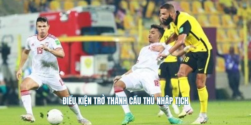Điều kiện trở thành cầu thủ nhập tịch