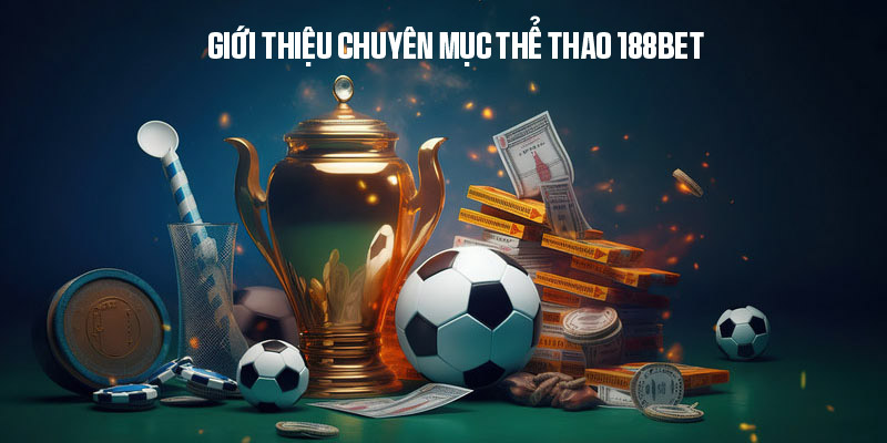 Giới thiệu chuyên mục thể thao 188Bet hiện đại và chuyên nghiệp 