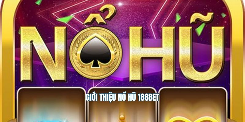 Nổ hũ 188Bet có gì hay