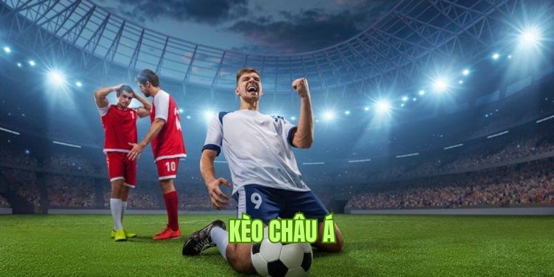 Kinh nghiệm chơi kèo Châu Á hiệu quả dễ áp dụng