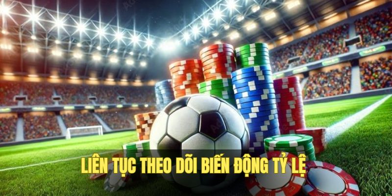 Theo dõi biến động tỷ lệ trên bảng để cá độ