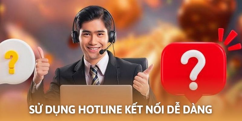 Kết nối nhanh chóng và đơn giản thông qua hotline
