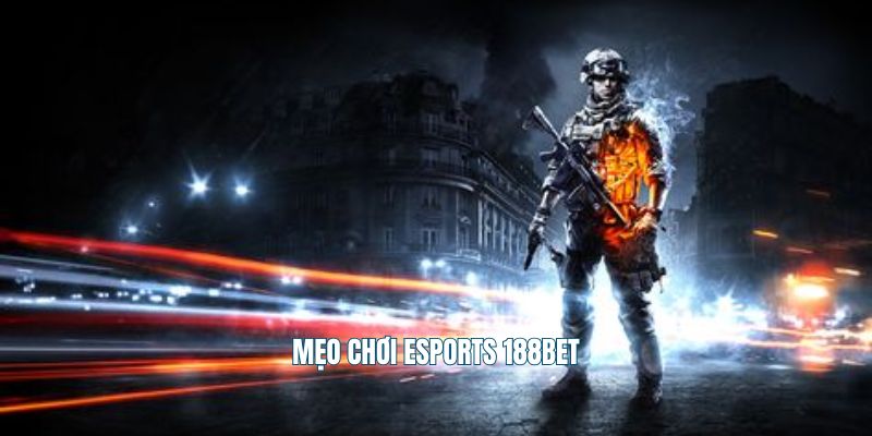 Mẹo chơi Esports 188Bet