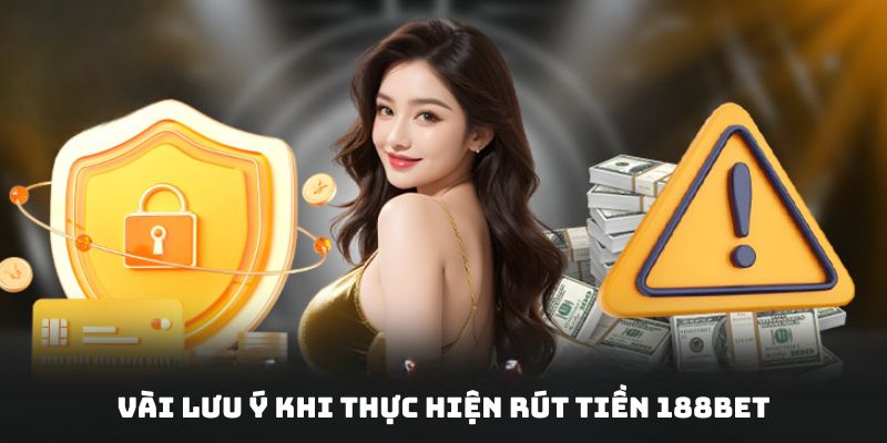 Rút ra chú ý quan trọng khi giao dịch rút vốn nhà cái
