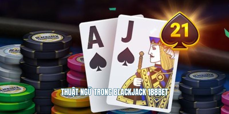 Thuật ngữ trong blackjack 188Bet
