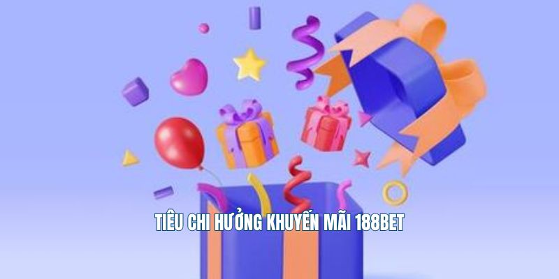 Tiêu chí hưởng khuyến mãi 188Bet