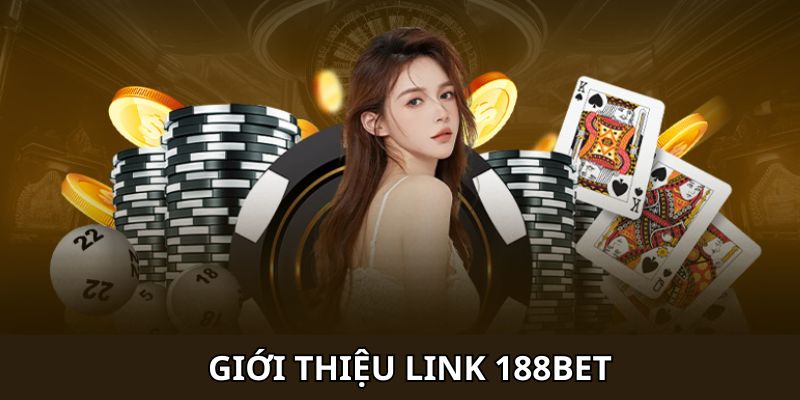 Tìm hiểu chung về Link 188Bet hiện nay