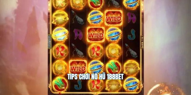 Tips chơi nổ hũ 188Bet