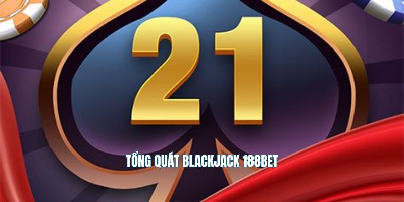 Tổng quát blackjack 188Bet