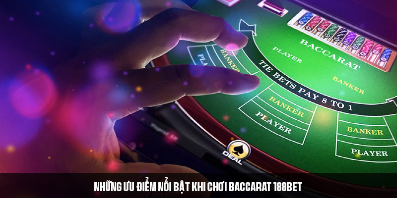 Quyền lợi hấp dẫn dành cho khách hàng chơi Baccarat 188Bet 