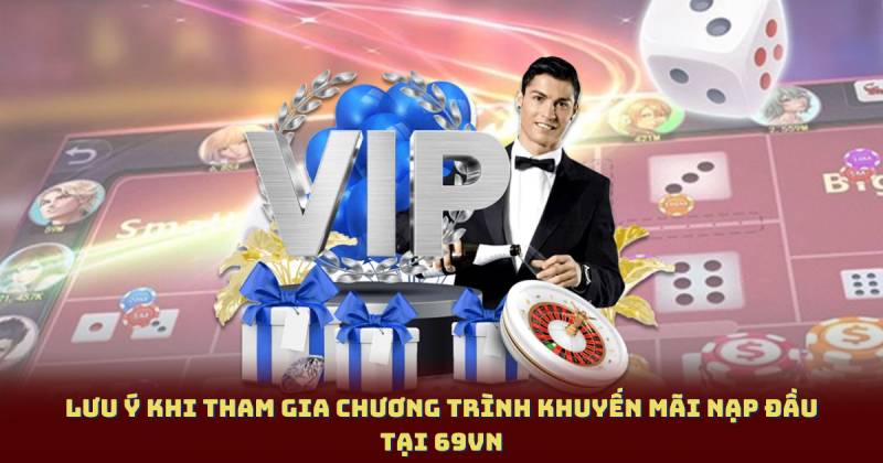 Lưu ý khi tham gia chương trình khuyến mãi nạp đầu tại 69vn