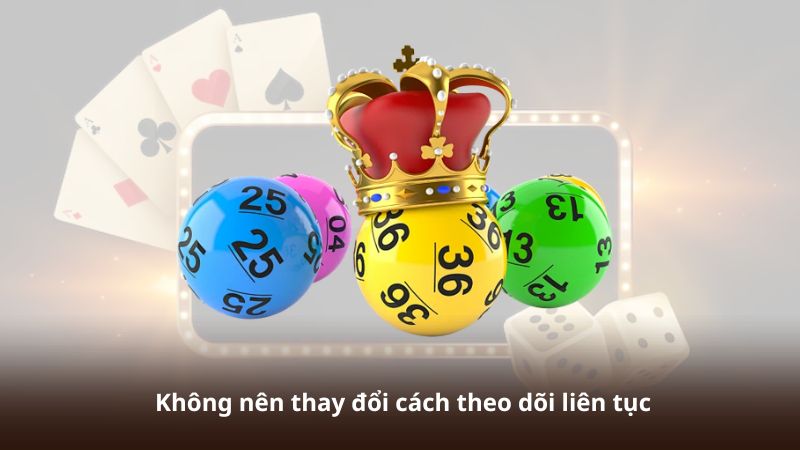 Không nên thay đổi cách theo dõi liên tục