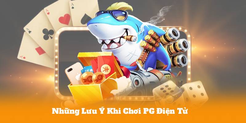 Những Lưu Ý Khi Chơi PG Điện Tử