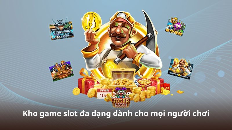 Kho game slot đa dạng dành cho mọi người chơi